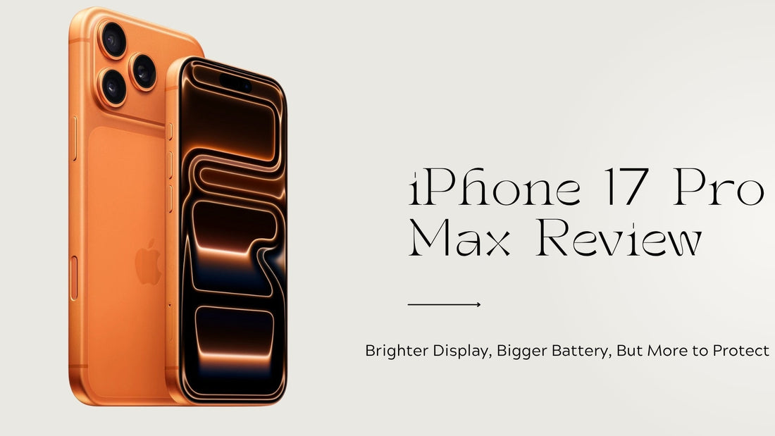 iPhone 17 Pro Max Review: Brighter Display, Bigger Battery—But More to Protect